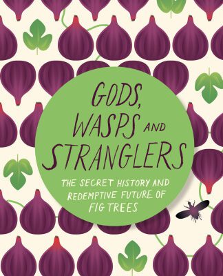 خرید و دانلود نسخه کامل کتاب Gods, Wasps and Stranglers: The Secret History and Redemptive Future of Fig Trees