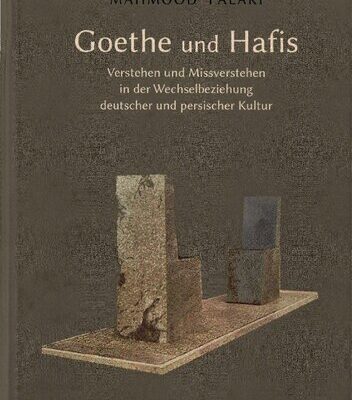 خرید و دانلود نسخه کامل کتاب Goethe und Hafis: Verstehen und Missverstehen in der Wechselbeziehung deutscher und persischer Kultur
