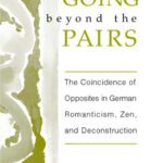خرید و دانلود نسخه کامل کتاب Going Beyond the Pairs: The Coincidence of Opposites in German Romanticism, Zen, and Deconstruction