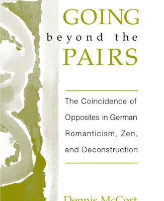 خرید و دانلود نسخه کامل کتاب Going Beyond the Pairs: The Coincidence of Opposites in German Romanticism, Zen, and Deconstruction