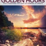 خرید و دانلود نسخه کامل کتاب Golden Hours: Photographing the Light of Sunrises & Sunsets