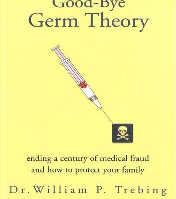 خرید و دانلود نسخه کامل کتاب Good-bye Germ Theory: Ending a Century of Medical Fraud and How to Protect Your Family