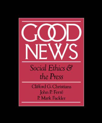 خرید و دانلود نسخه کامل کتاب Good News: Social Ethics and the Press (Communication and Society)