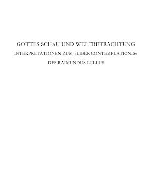 خرید و دانلود نسخه کامل کتاب Gottes Schau und Weltbetrachtung. Interpretationen zum »Liber contemplationis« des Raimundus Lullus: Akten des Internationalen Kongresses aus Anlass des 50-jährigen Bestehens des Raimundus-Lullus-Instituts der Albert-Ludwigs-Universität Freiburg, 25.–28. November 2007