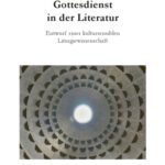 خرید و دانلود نسخه کامل کتاب Gottesdienst in der Literatur : Entwurf einer kultursensiblen Liturgiewissenschaft