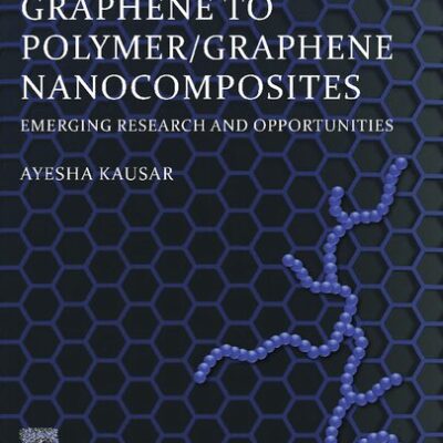 خرید و دانلود نسخه کامل کتاب Graphene to Polymer/Graphene Nanocomposites: Emerging Research and Opportunities