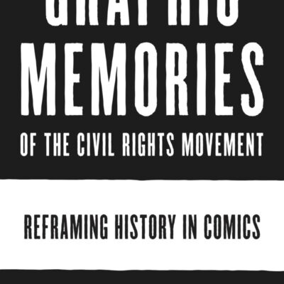 خرید و دانلود نسخه کامل کتاب Graphic Memories of the Civil Rights Movement: Reframing History in Comics