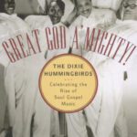 خرید و دانلود نسخه کامل کتاب Great God A’Mighty! The Dixie Hummingbirds: Celebrating the Rise of Soul Gospel Music