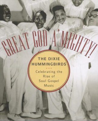 خرید و دانلود نسخه کامل کتاب Great God A’Mighty! The Dixie Hummingbirds: Celebrating the Rise of Soul Gospel Music