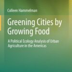 خرید و دانلود نسخه کامل کتاب Greening Cities by Growing Food: A Political Ecology Analysis of Urban Agriculture in the Americas