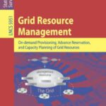 خرید و دانلود نسخه کامل کتاب Grid Resource Management: On-demand Provisioning, Advance Reservation, and Capacity Planning of Grid Resources