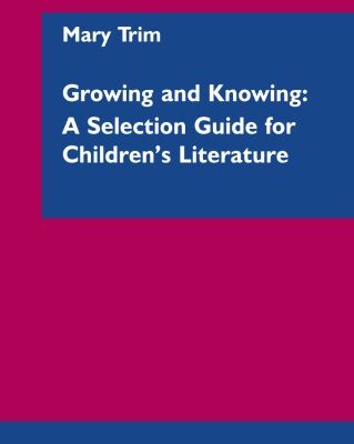 خرید و دانلود نسخه کامل کتاب Growing and Knowing: A Selection Guide for Children’s Literature