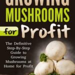 خرید و دانلود نسخه کامل کتاب Growing Mushrooms for Profit: The Definitive cGrowing Mushrooms for Profit, Growing Mushrooms … Mushrooms, Growing Oyster Mushrooms)