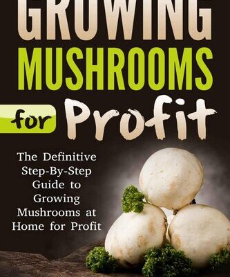 خرید و دانلود نسخه کامل کتاب Growing Mushrooms for Profit: The Definitive cGrowing Mushrooms for Profit, Growing Mushrooms … Mushrooms, Growing Oyster Mushrooms)