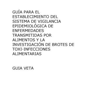 خرید و دانلود نسخه کامل کتاب Guía para el establecimiento del sistema de vigilancia epidemiológica de enfermedades transmitidas por alimentos y la investigación de brotes de toxi-infecciones alimentarias. Guía VETA