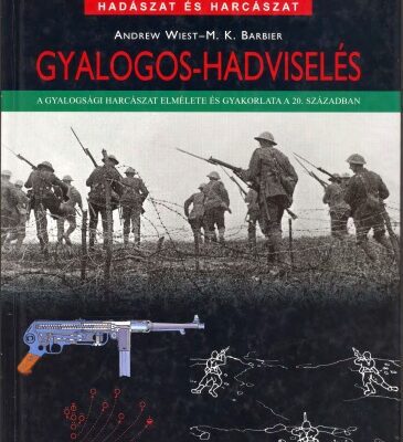 خرید و دانلود نسخه کامل کتاب Gyalogos-hadviselés: A gyalogsági harcászat elmélete és gyakorlata a 20. században   Infantry Warfare: The Theory and Practice of Infantry Combat in the 20th Century