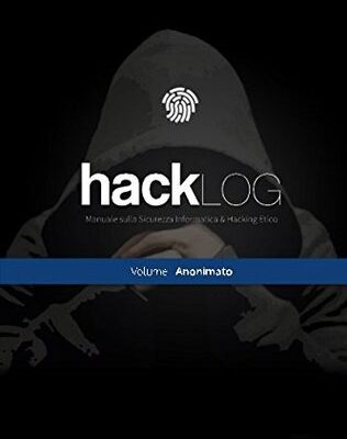خرید و دانلود نسخه کامل کتاب Hacklog Volume 1 Anonimato: Manuale Sulla Sicurezza Informatica E Hacking Etico