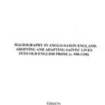 خرید و دانلود نسخه کامل کتاب Hagiography in Anglo-Saxon England: Adopting and Adapting Saints’ Lives into Old English Prose (c. 950-1150)