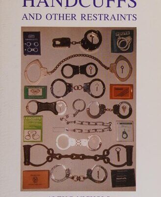 خرید و دانلود نسخه کامل کتاب Handcuffs and Other Restraints: A Brief History and Survey