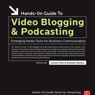 خرید و دانلود نسخه کامل کتاب Hands-On Guide to Video Blogging and Podcasting: Emerging Media Tools for Business Communication (Hands-On Guide Series)