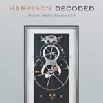 خرید و دانلود نسخه کامل کتاب Harrison Decoded: Towards A Perfect Pendulum Clock