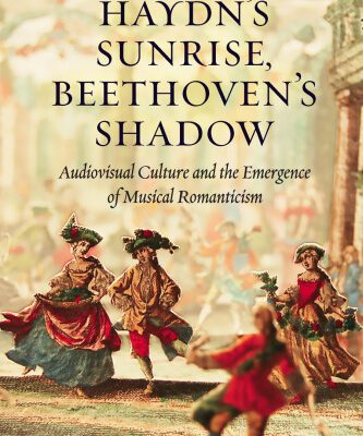 خرید و دانلود نسخه کامل کتاب Haydn’s Sunrise, Beethoven’s Shadow: Audiovisual Culture and the Emergence of Musical Romanticism