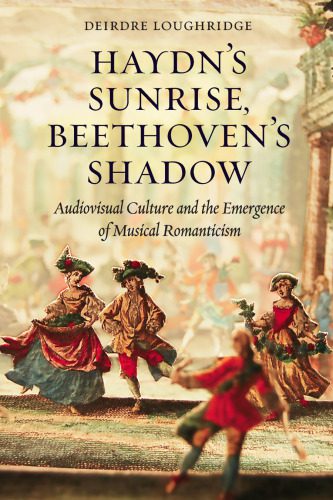 خرید و دانلود نسخه کامل کتاب Haydn’s Sunrise, Beethoven’s Shadow: Audiovisual Culture and the Emergence of Musical Romanticism_68df416fb8beb.jpeg خرید و دانلود نسخه کامل کتاب Haydn’s Sunrise, Beethoven’s Shadow: Audiovisual Culture and the Emergence of Musical Romanticism