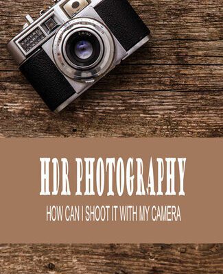 خرید و دانلود نسخه کامل کتاب HDR Photography: How Can I Shoot It With My Camera: Define Hdr Photography