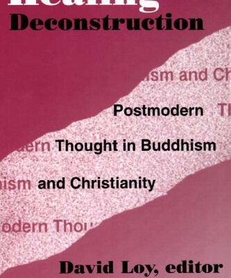 خرید و دانلود نسخه کامل کتاب Healing Deconstruction: Postmodern Thought in Buddhism and Christianity (American Academy of Religion Reflection and Theory in the Study of Religion, No. 03)