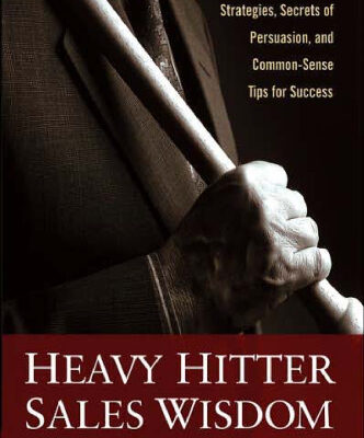 خرید و دانلود نسخه کامل کتاب Heavy Hitter Sales Wisdom: Proven Sales Warfare Strategies, Secrets of Persuasion, and Common-Sense Tips for Success
