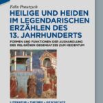 خرید و دانلود نسخه کامل کتاب Heilige und Heiden im legendarischen Erzählen des 13. Jahrhunderts: Formen und Funktionen der Aushandlung des religiösen Gegensatzes zum Heidentum