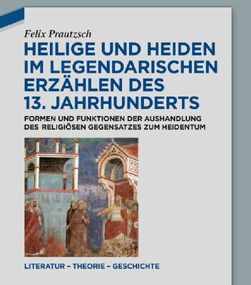 خرید و دانلود نسخه کامل کتاب Heilige und Heiden im legendarischen Erzählen des 13. Jahrhunderts: Formen und Funktionen der Aushandlung des religiösen Gegensatzes zum Heidentum