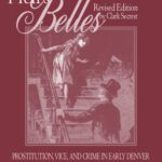 خرید و دانلود نسخه کامل کتاب Hell’s Belles: Prostitution, Vice, and Crime in Early Denver : With a Biography of Sam Howe, Frontier Lawman