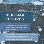 خرید و دانلود نسخه کامل کتاب Heritage Futures: Comparative Approaches to Natural and Cultural Heritage Practices[2020] – + pdf