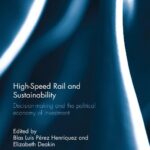 خرید و دانلود نسخه کامل کتاب High-Speed Rail and Sustainability: Decision-making and the political economy of investment (Routledge Explorations in Environmental Studies)