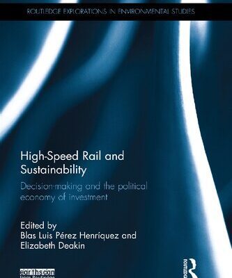 خرید و دانلود نسخه کامل کتاب High-Speed Rail and Sustainability: Decision-making and the political economy of investment (Routledge Explorations in Environmental Studies)