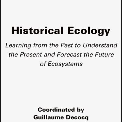 خرید و دانلود نسخه کامل کتاب Historical Ecology: Learning from the Past to Understand the Present and Forecast the Future of Ecosystems