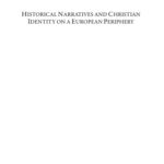 خرید و دانلود نسخه کامل کتاب Historical Narratives and Christian Identity on a European Periphery: Early History Writing in Northern, East-Central, and Eastern Europe (c.1070–1200)