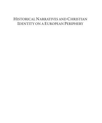 خرید و دانلود نسخه کامل کتاب Historical Narratives and Christian Identity on a European Periphery: Early History Writing in Northern, East-Central, and Eastern Europe (c.1070–1200)