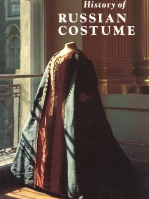 خرید و دانلود نسخه کامل کتاب History of Russian Costume from the Eleventh to the Twentieth Century