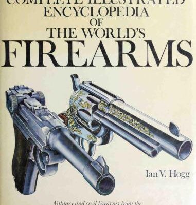 خرید و دانلود نسخه کامل کتاب Hogg. The Complete Illustrated Encyclopedia of the World’s Firearms