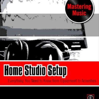 خرید و دانلود نسخه کامل کتاب Home Studio Setup: Everything You Need to Know from Equipment to Acoustics – PDF
