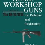 خرید و دانلود نسخه کامل کتاب Home Workshop Guns for Defense and Resistance Volume V: The AR-15/M16