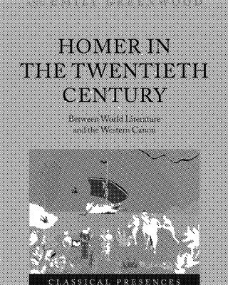 خرید و دانلود نسخه کامل کتاب Homer in the Twentieth Century: Between World Literature and the Western Canon