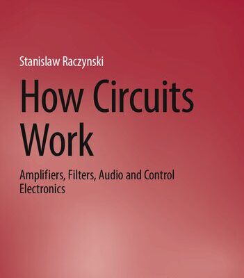 خرید و دانلود نسخه کامل کتاب How Circuits Work: Amplifiers, Filters, Audio and Control Electronics