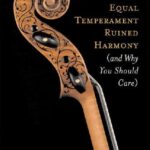 خرید و دانلود نسخه کامل کتاب How Equal Temperament Ruined Harmony (and Why You Should Care)