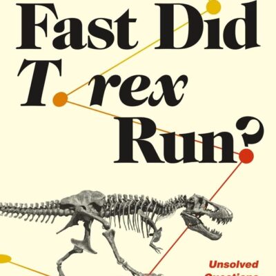 خرید و دانلود نسخه کامل کتاب How Fast Did T. rex Run?: Unsolved Questions from the Frontiers of Dinosaur Science