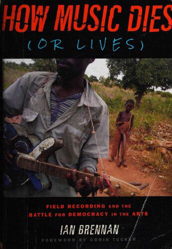 خرید و دانلود نسخه کامل کتاب How Music Dies (or Lives): Field Recording and the Battle for Democracy in the Arts_68dda0020a7b2.jpeg خرید و دانلود نسخه کامل کتاب How Music Dies (or Lives): Field Recording and the Battle for Democracy in the Arts