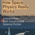 خرید و دانلود نسخه کامل کتاب How Space Physics Really Works: Lessons from Well-Constructed Science Fiction