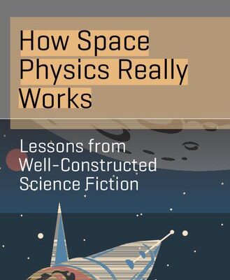 خرید و دانلود نسخه کامل کتاب How Space Physics Really Works: Lessons from Well-Constructed Science Fiction